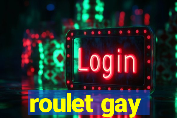 roulet gay